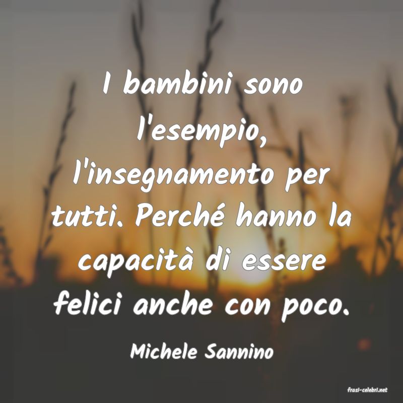 frasi di  Michele Sannino
