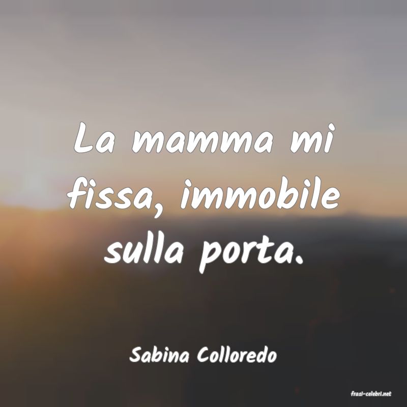 frasi di  Sabina Colloredo
