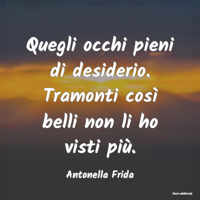 frasi di  Antonella Frida
