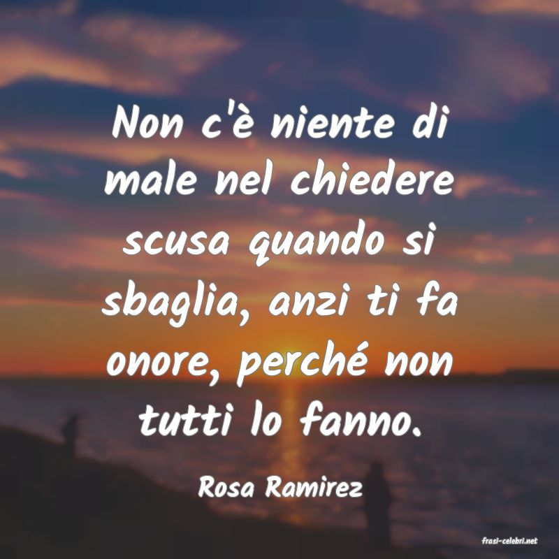 frasi di  Rosa Ramirez

