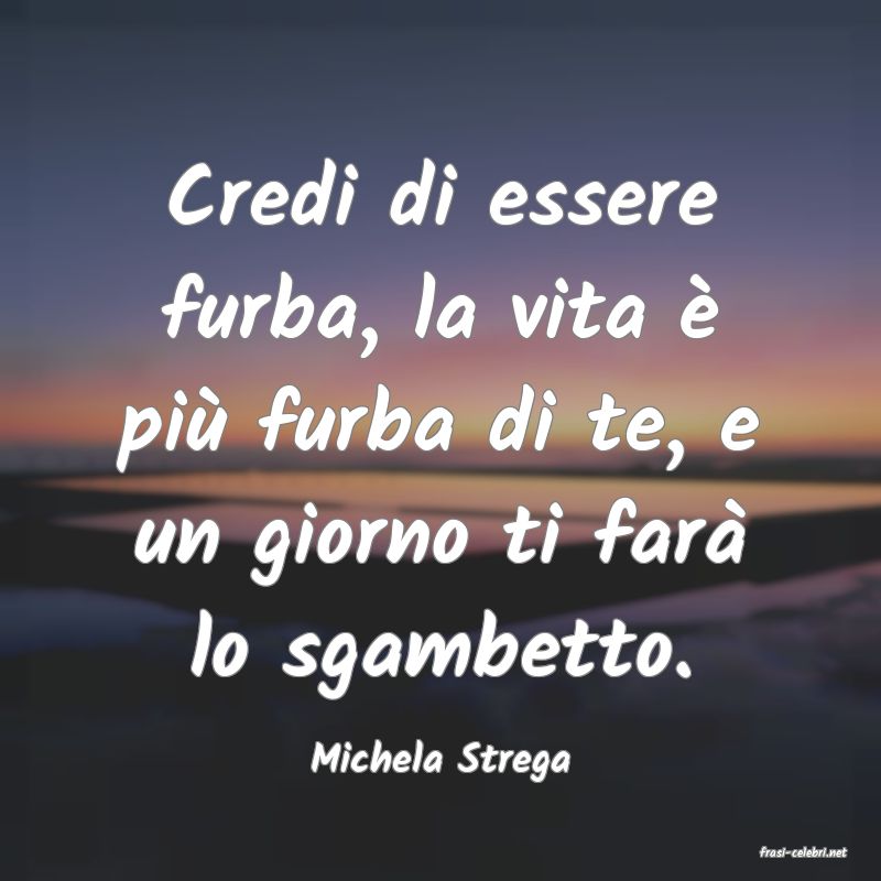 frasi di  Michela Strega

