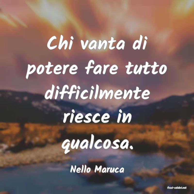 frasi di  Nello Maruca
