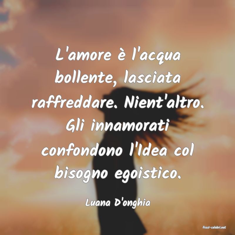 frasi di  Luana D'onghia
