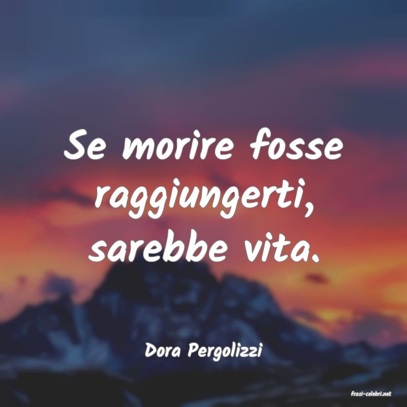 frasi di  Dora Pergolizzi
