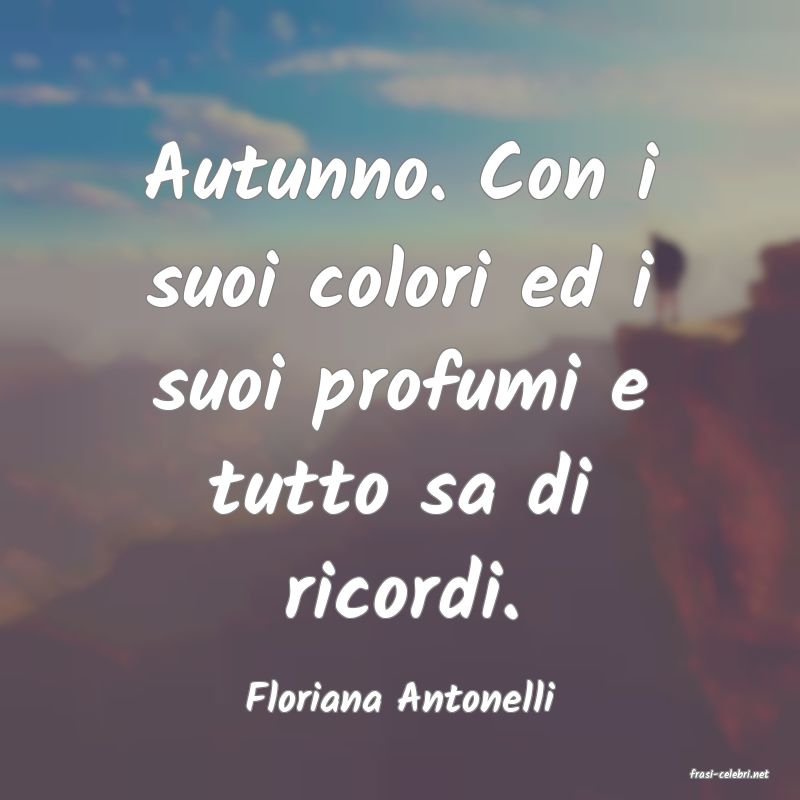 frasi di  Floriana Antonelli

