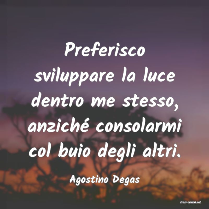 frasi di  Agostino Degas
