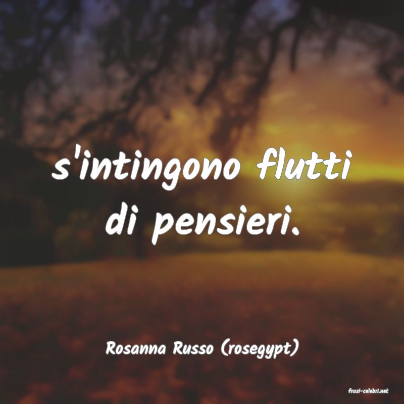 frasi di  Rosanna Russo (rosegypt)
