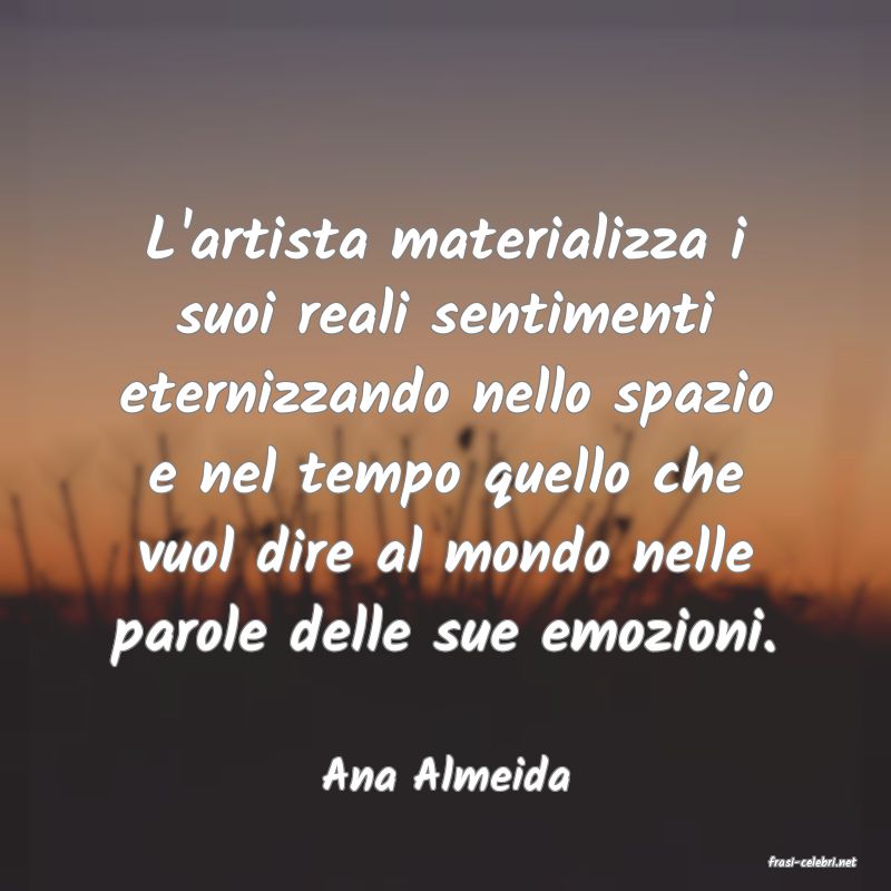 frasi di  Ana Almeida
