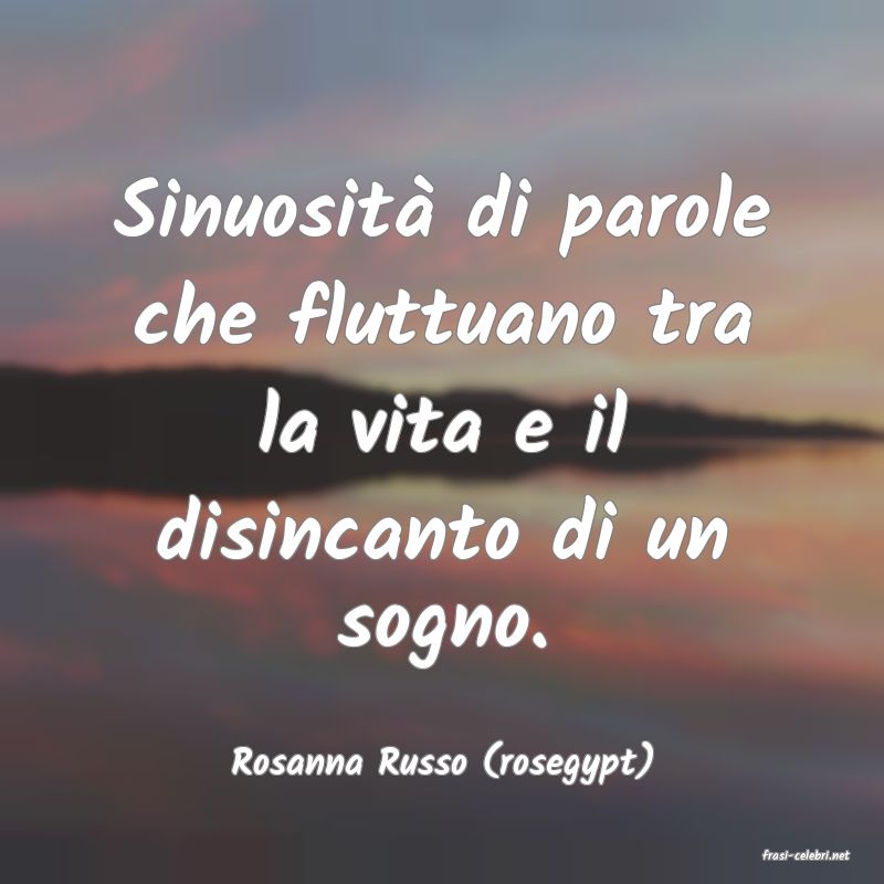 frasi di  Rosanna Russo (rosegypt)
