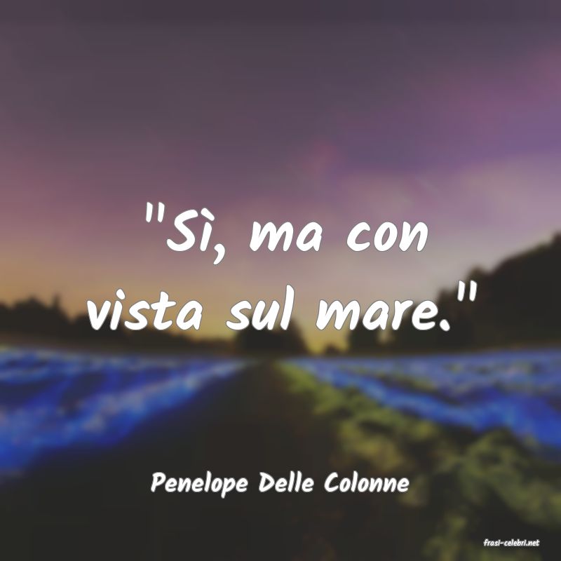 frasi di  Penelope Delle Colonne
