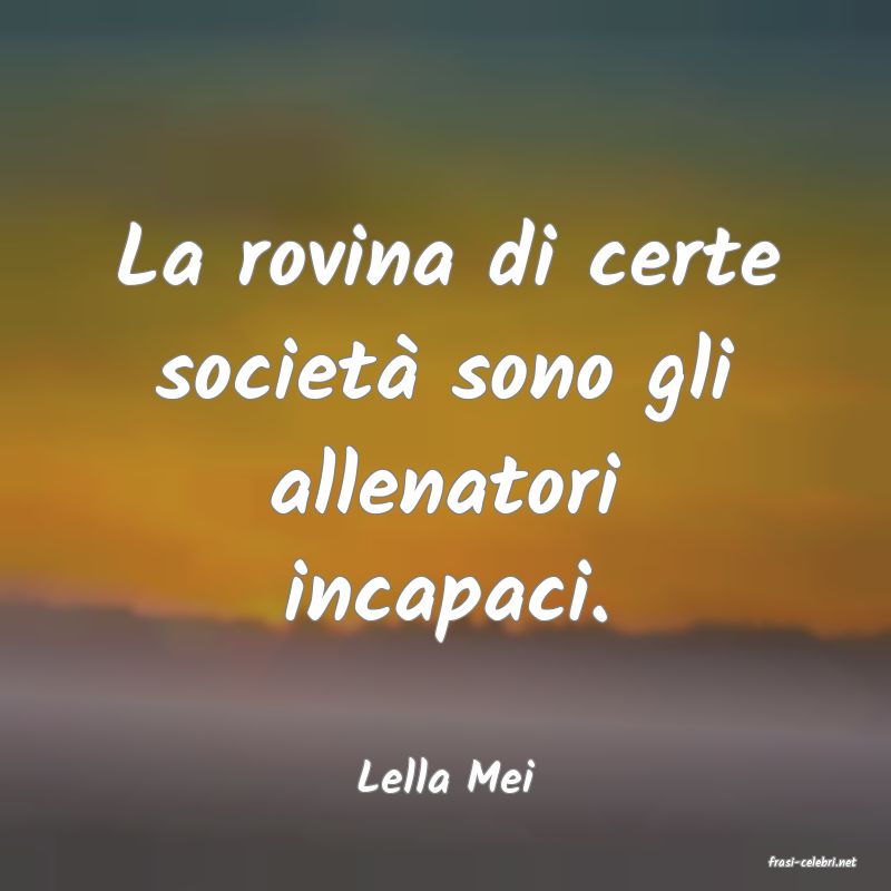 frasi di  Lella Mei
