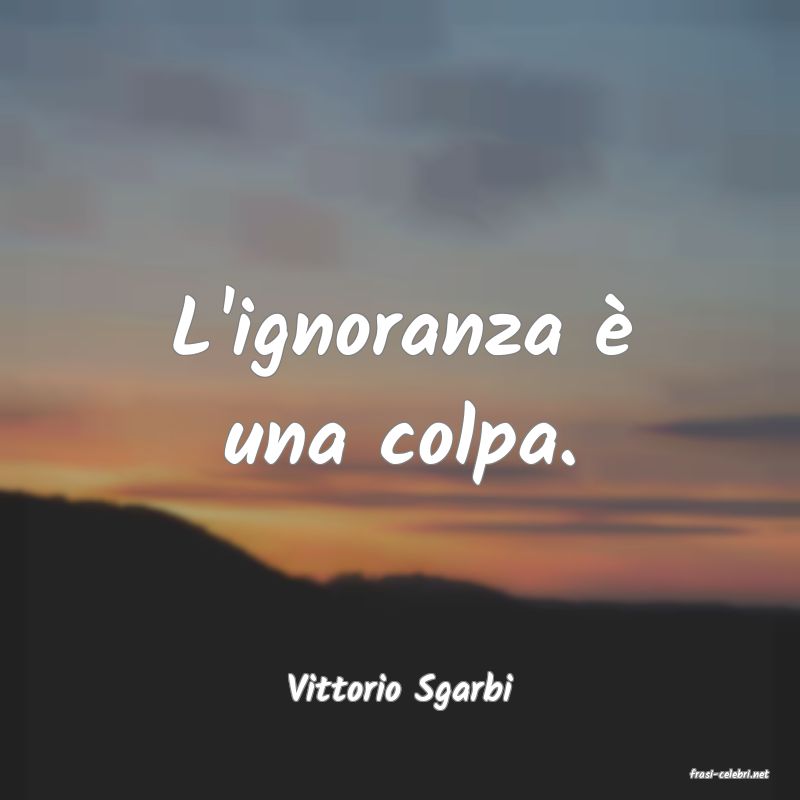 frasi di  Vittorio Sgarbi
