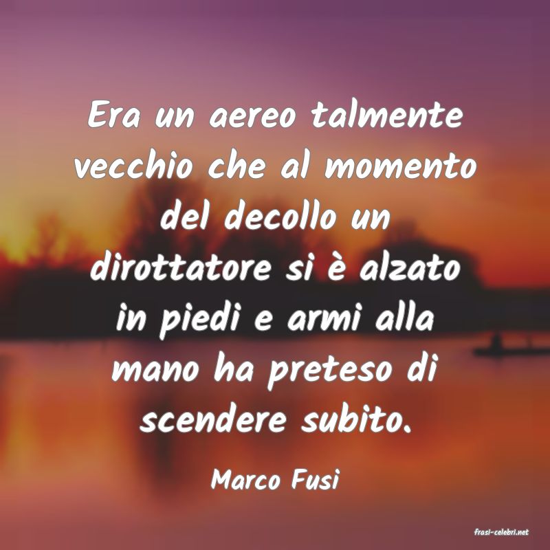 frasi di  Marco Fusi
