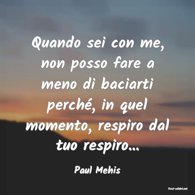 frasi di  Paul Mehis
