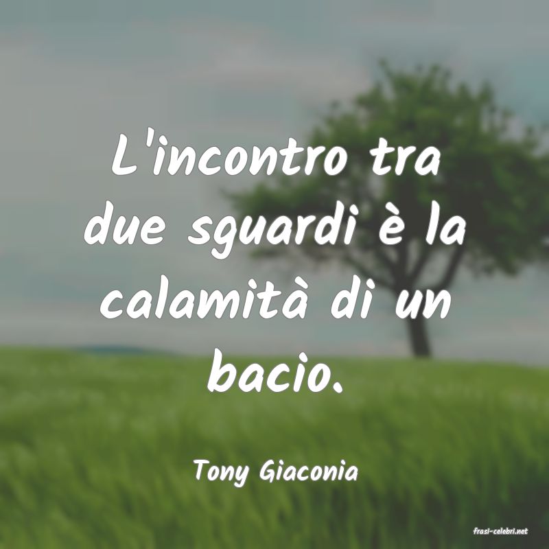 frasi di  Tony Giaconia
