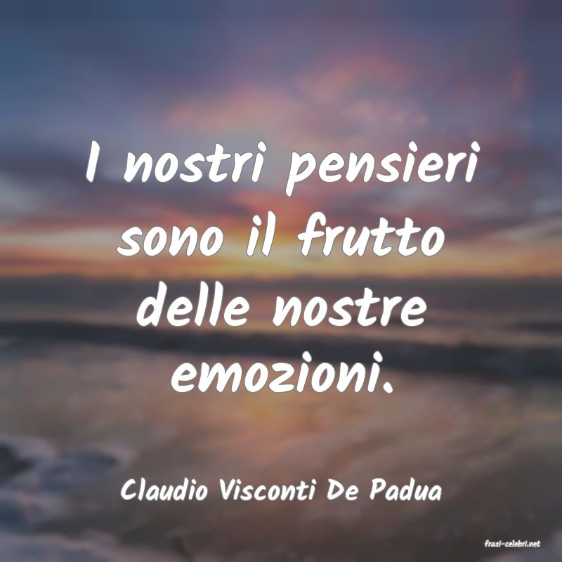 frasi di  Claudio Visconti De Padua
