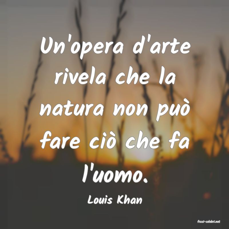 frasi di  Louis Khan
