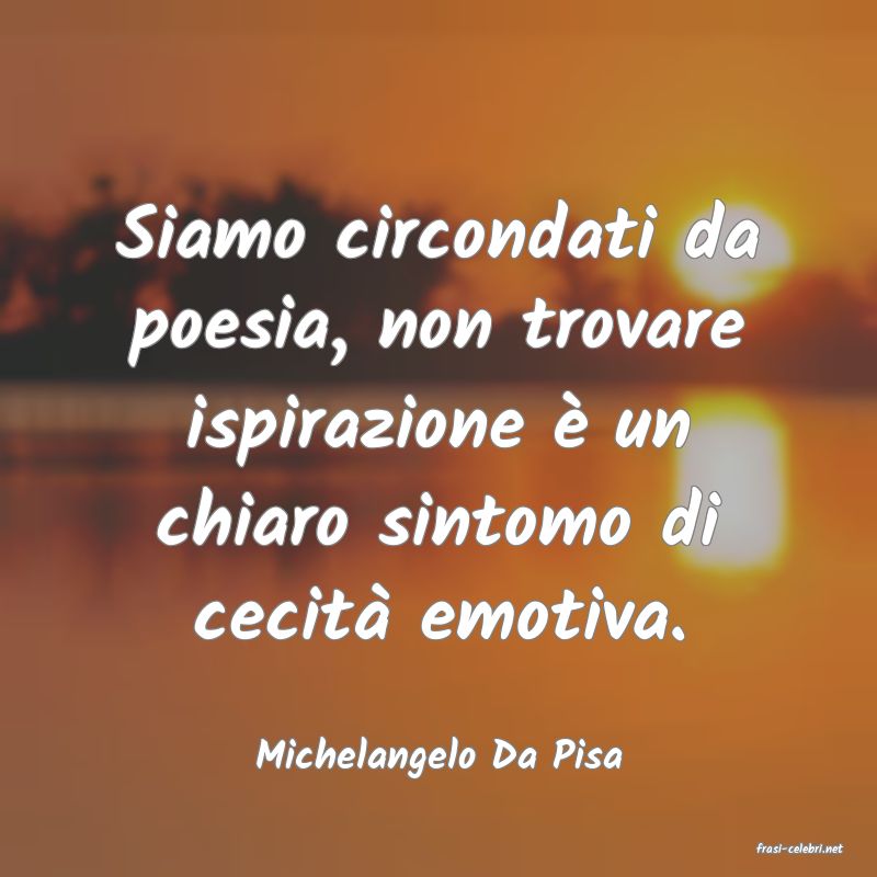 frasi di  Michelangelo Da Pisa
