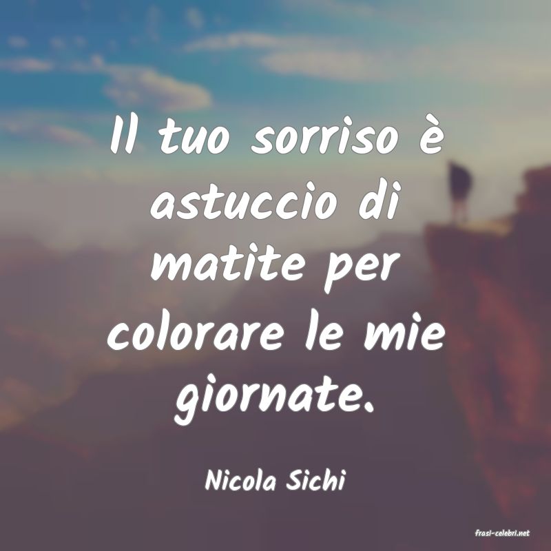 frasi di  Nicola Sichi
