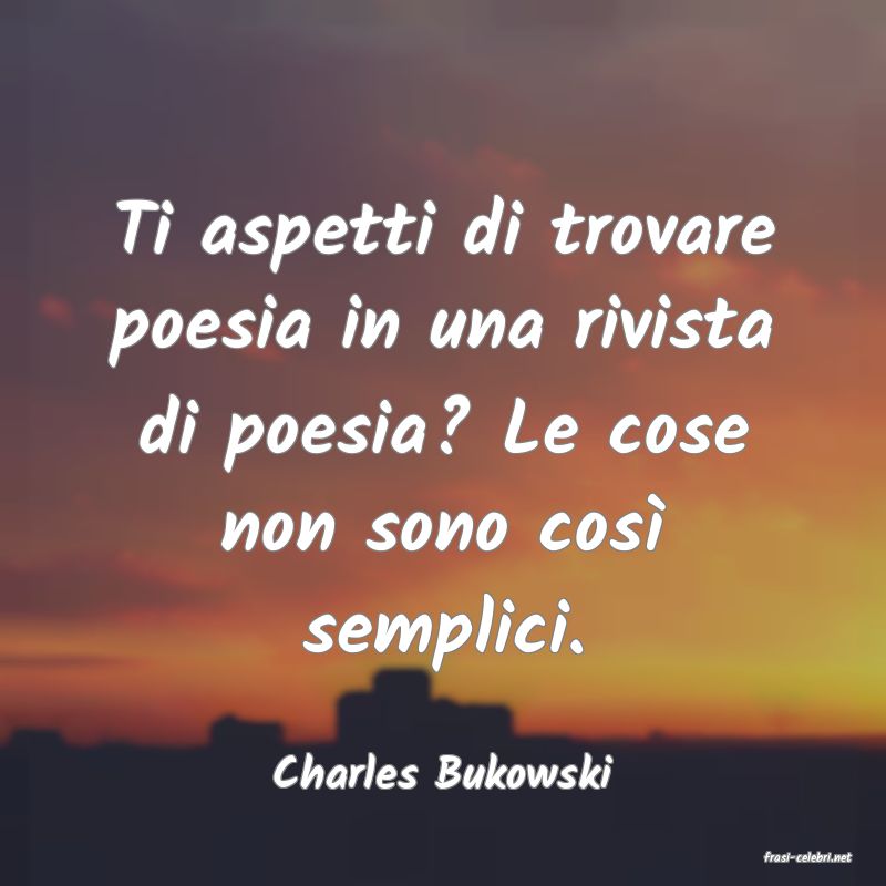 frasi di  Charles Bukowski
