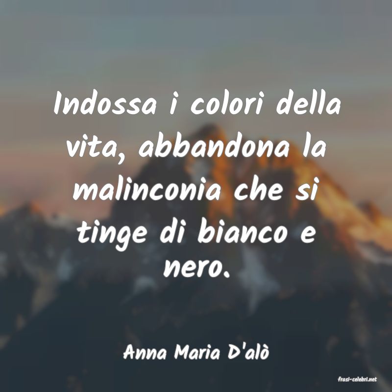 frasi di Anna Maria D'al