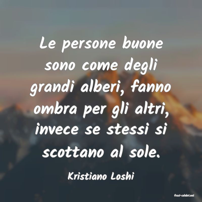 frasi di  Kristiano Loshi
