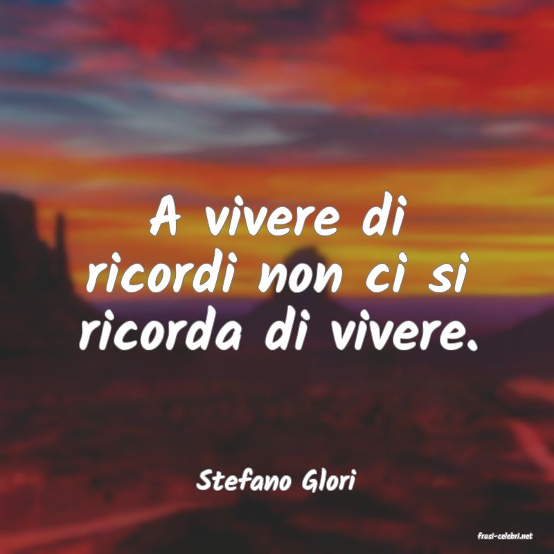 frasi di  Stefano Glori

