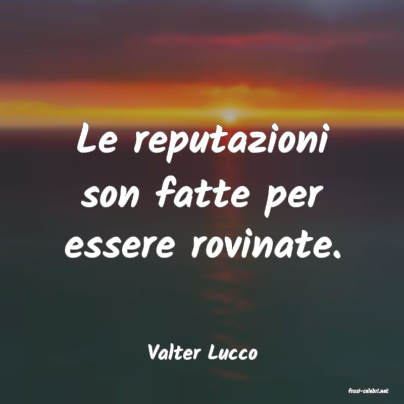 frasi di  Valter Lucco
