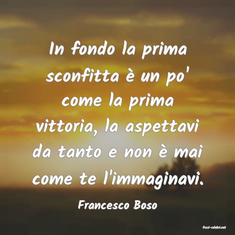 frasi di  Francesco Boso
