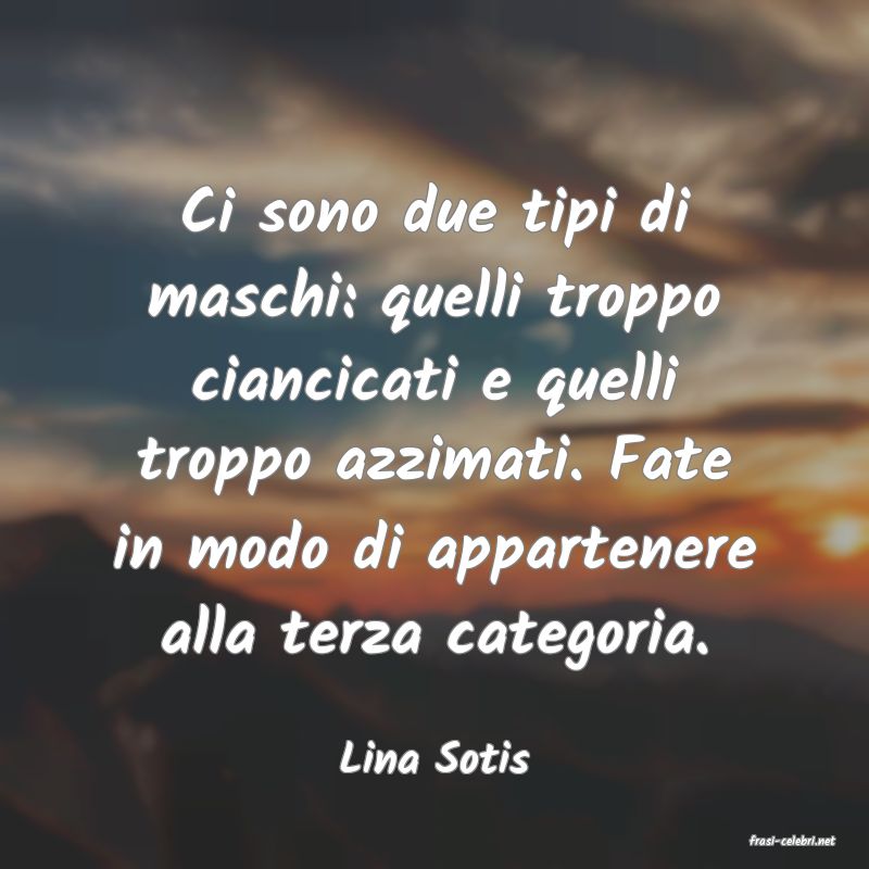 frasi di  Lina Sotis
