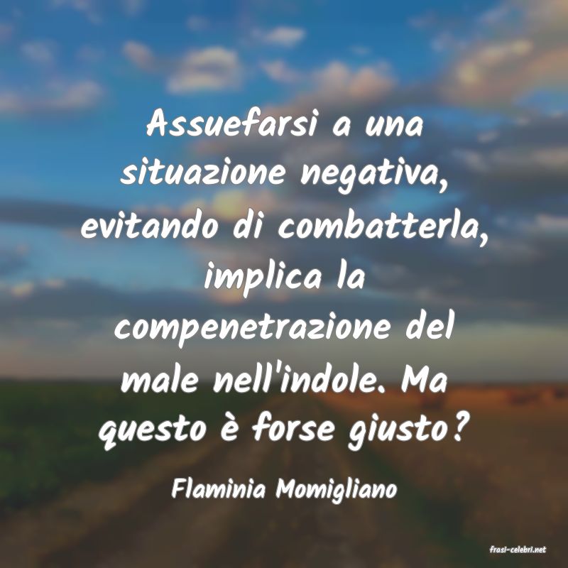 frasi di  Flaminia Momigliano
