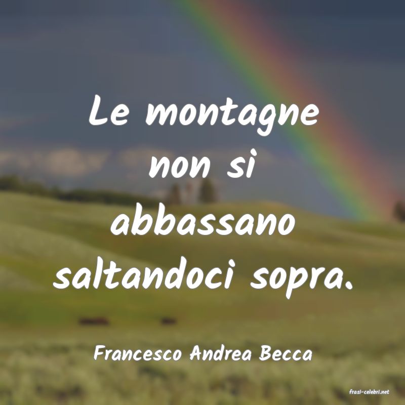 frasi di  Francesco Andrea Becca
