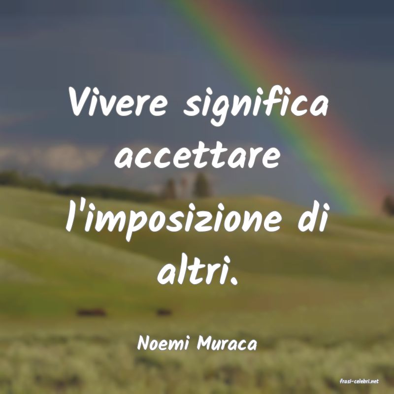 frasi di  Noemi Muraca
