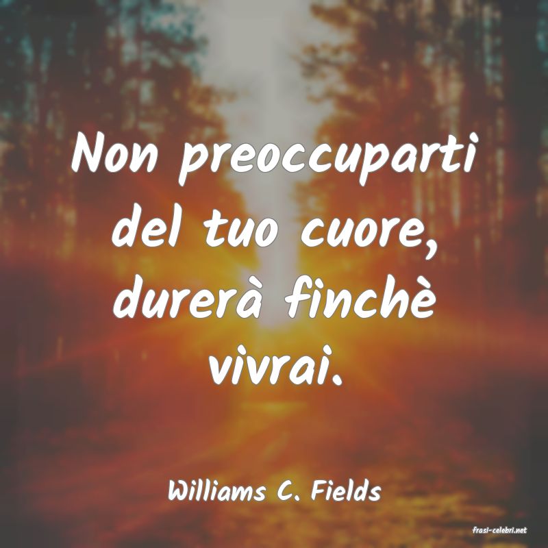 frasi di Williams C. Fields