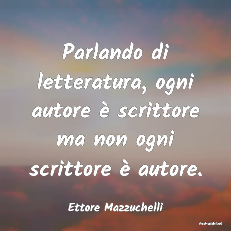 frasi di Ettore Mazzuchelli