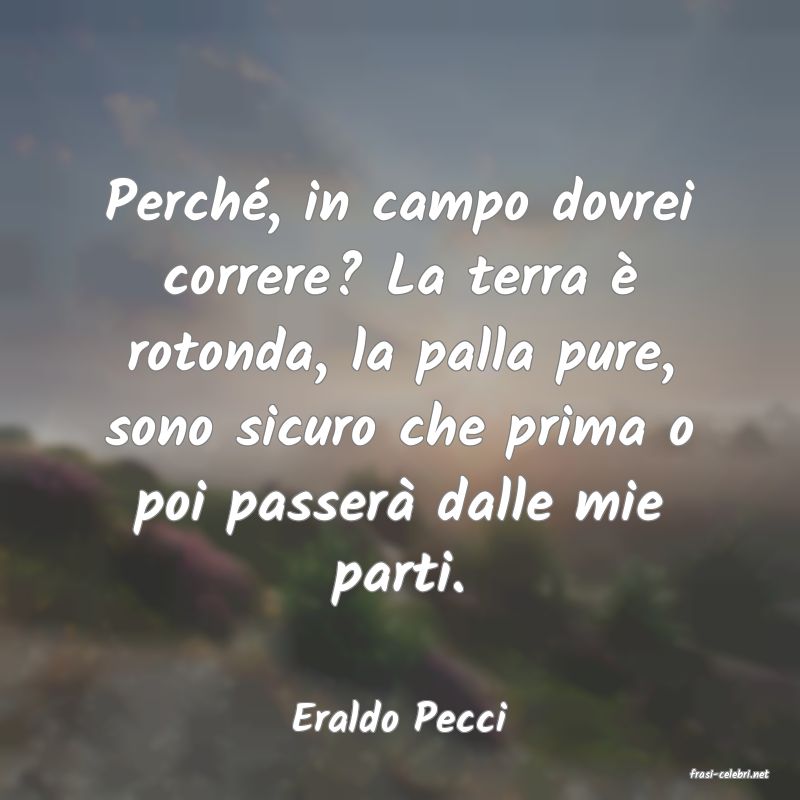 frasi di Eraldo Pecci