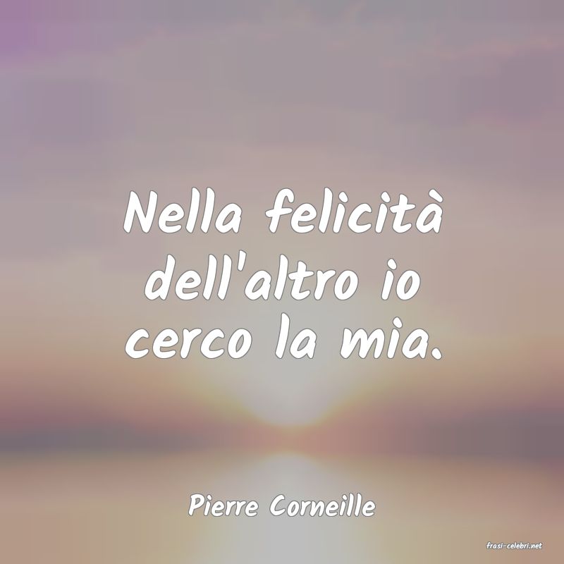 frasi di Pierre Corneille