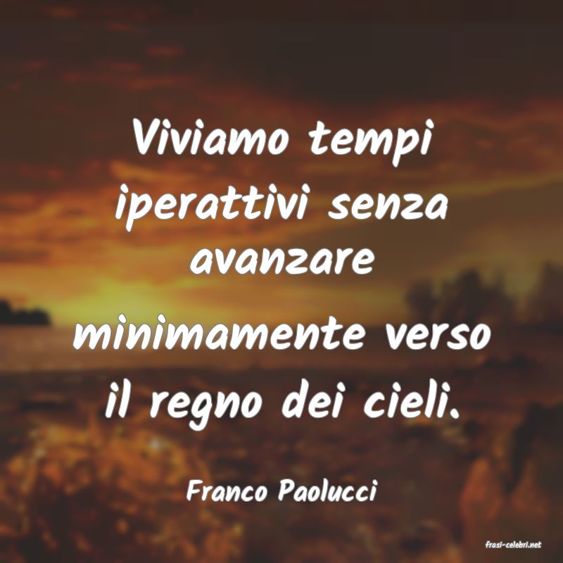 frasi di  Franco Paolucci
