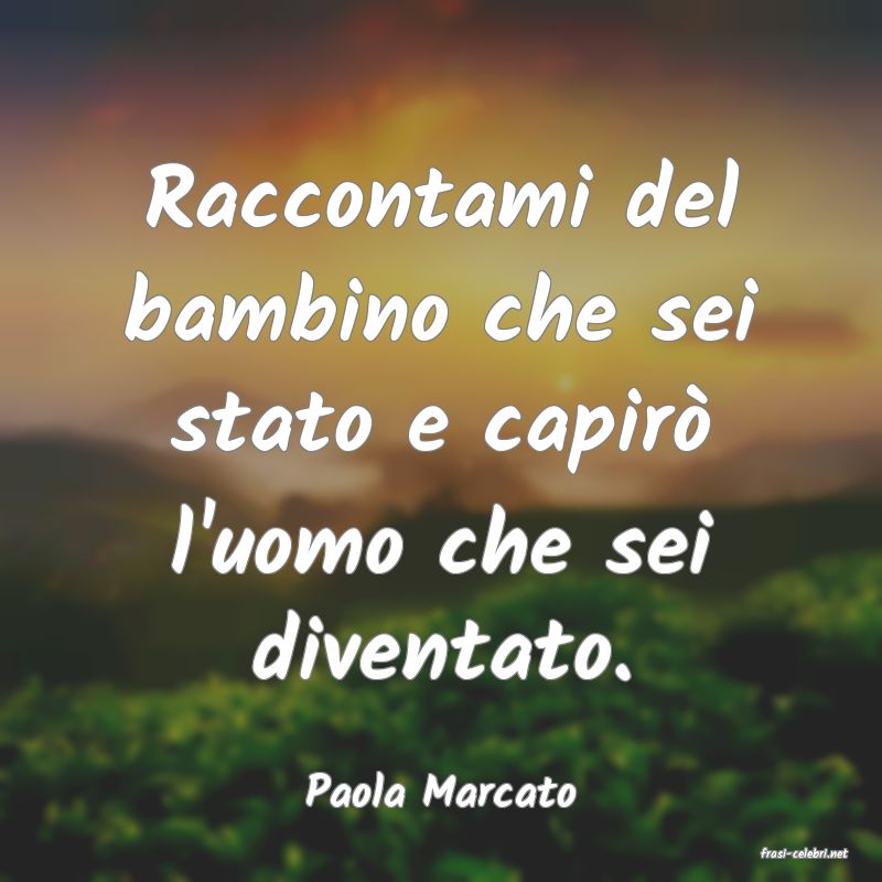 frasi di Paola Marcato