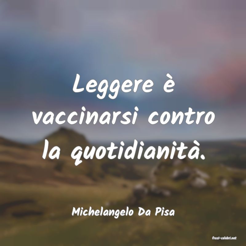 frasi di  Michelangelo Da Pisa
