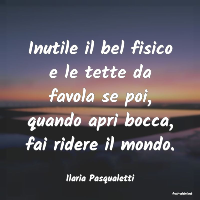 frasi di Ilaria Pasqualetti