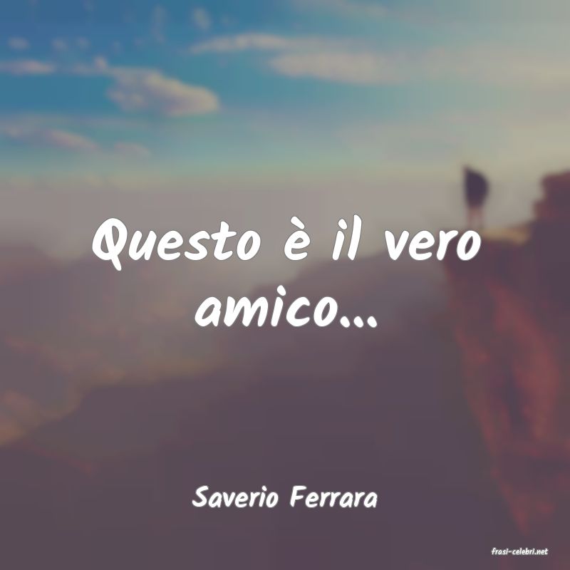 frasi di  Saverio Ferrara
