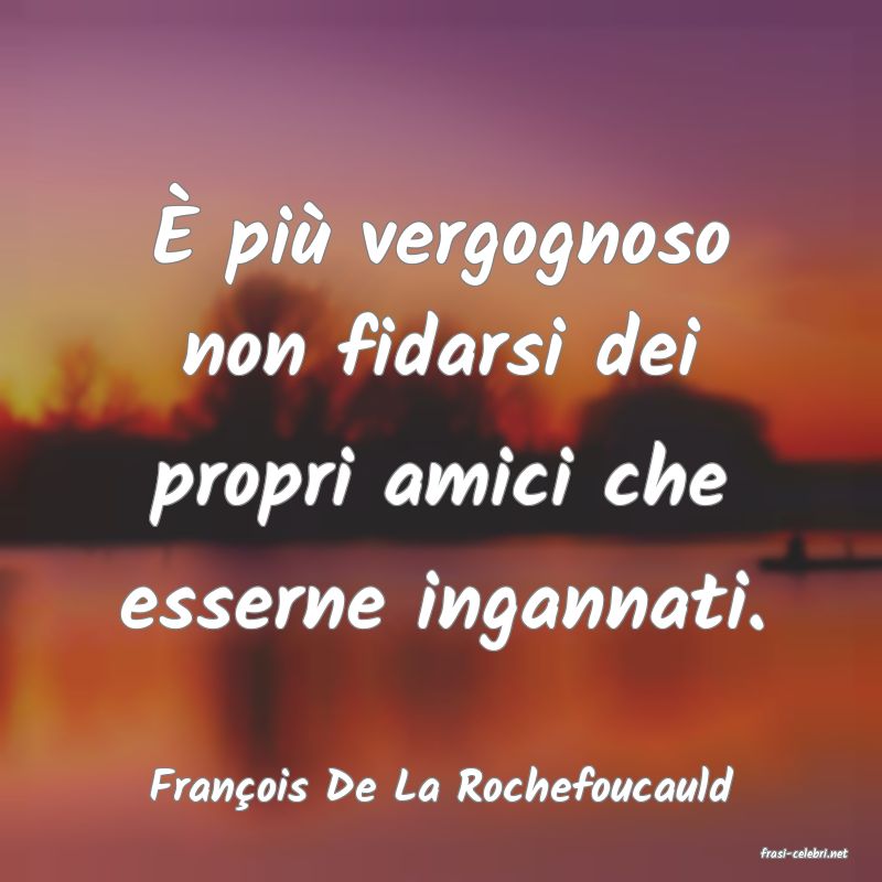 frasi di Fran�ois De La Rochefoucauld