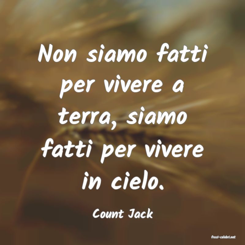 frasi di  Count Jack
