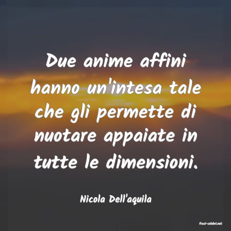 frasi di  Nicola Dell'aquila
