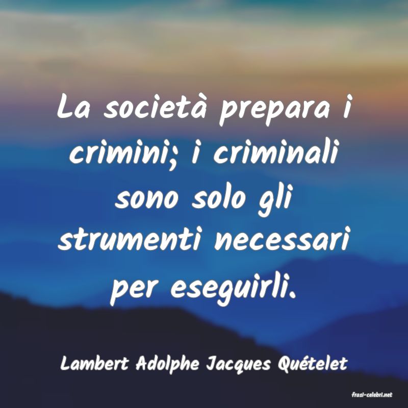 frasi di Lambert Adolphe Jacques Qutelet