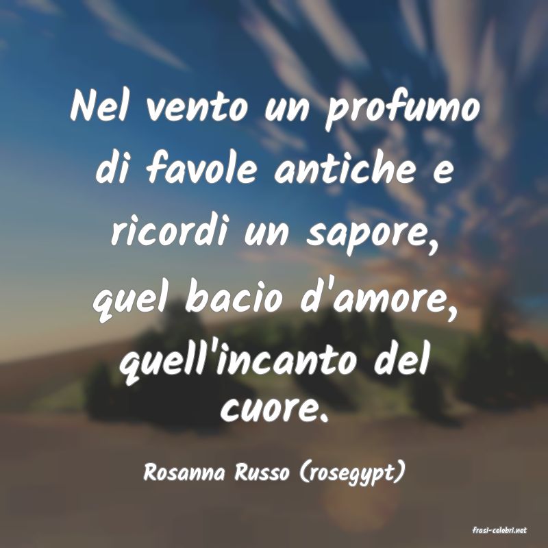 frasi di  Rosanna Russo (rosegypt)
