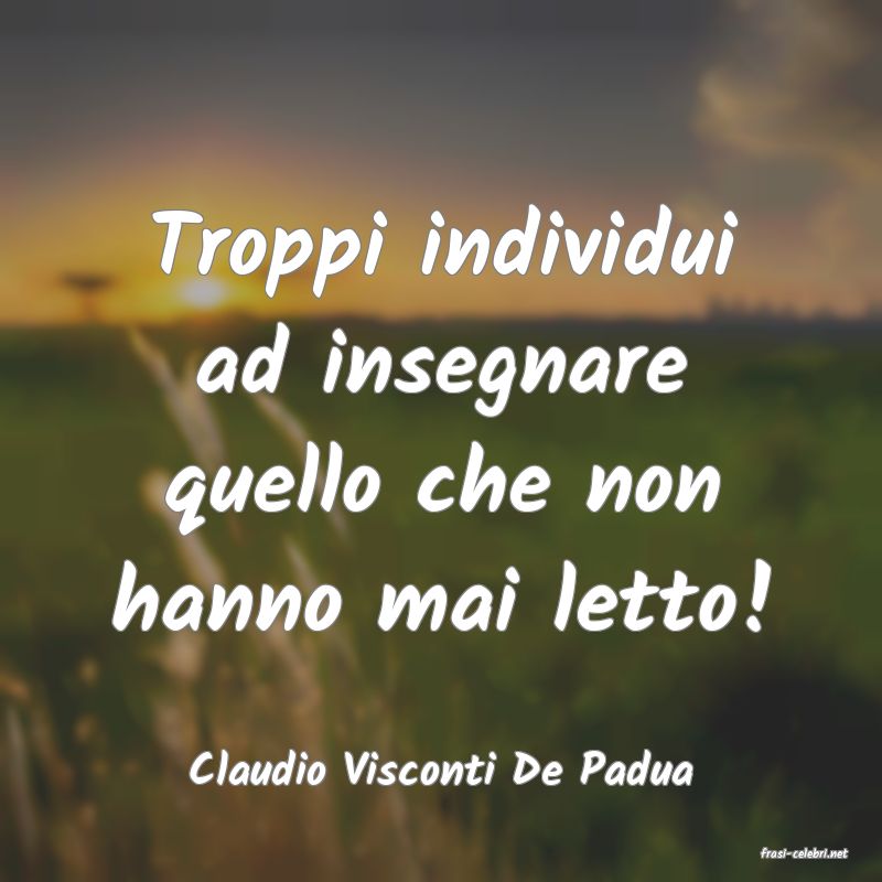 frasi di  Claudio Visconti De Padua
