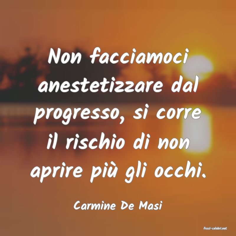 frasi di  Carmine De Masi
