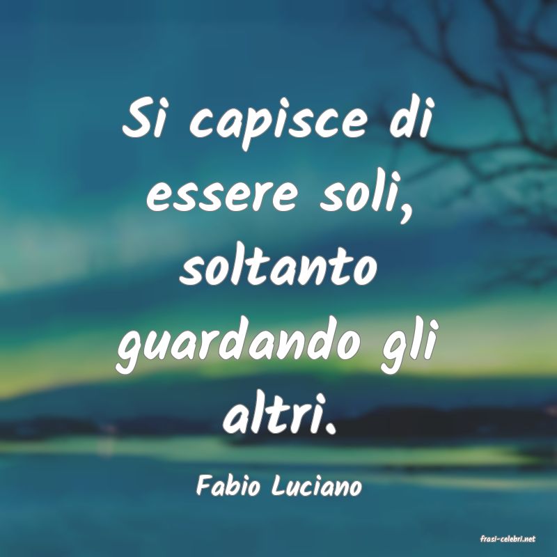 frasi di  Fabio Luciano
